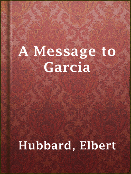 Title details for A Message to Garcia by Elbert Hubbard - Wait list